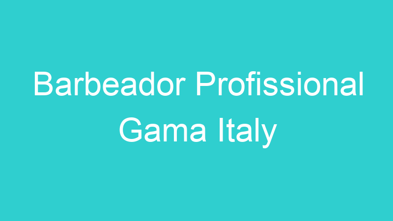 Barbeador Profissional Gama Italy