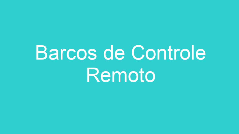 Barcos de Controle Remoto