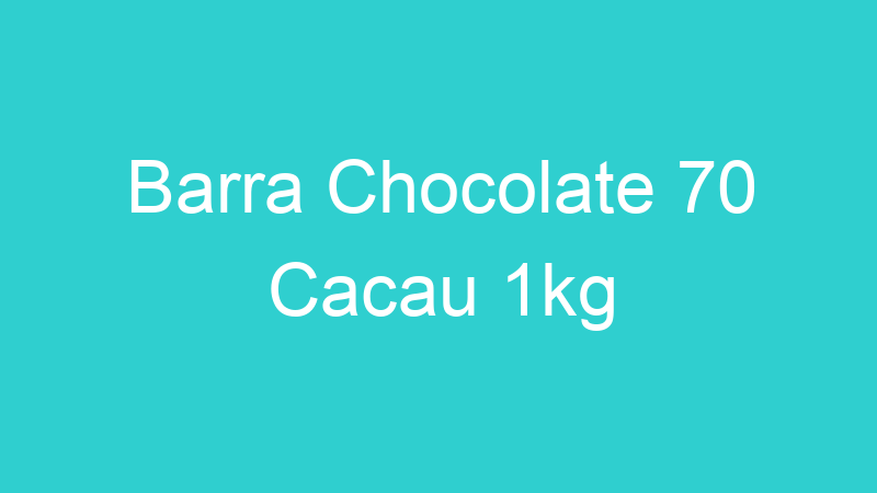 Barra Chocolate 70 Cacau 1kg