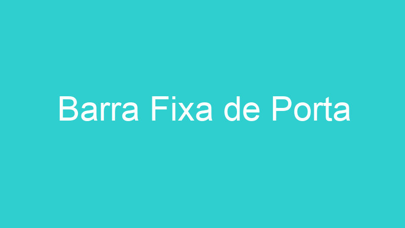 Barra Fixa de Porta