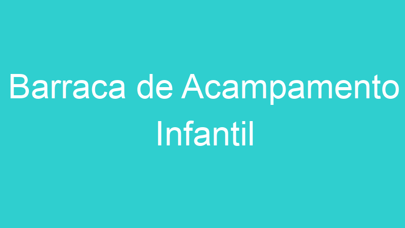 Barraca de Acampamento Infantil