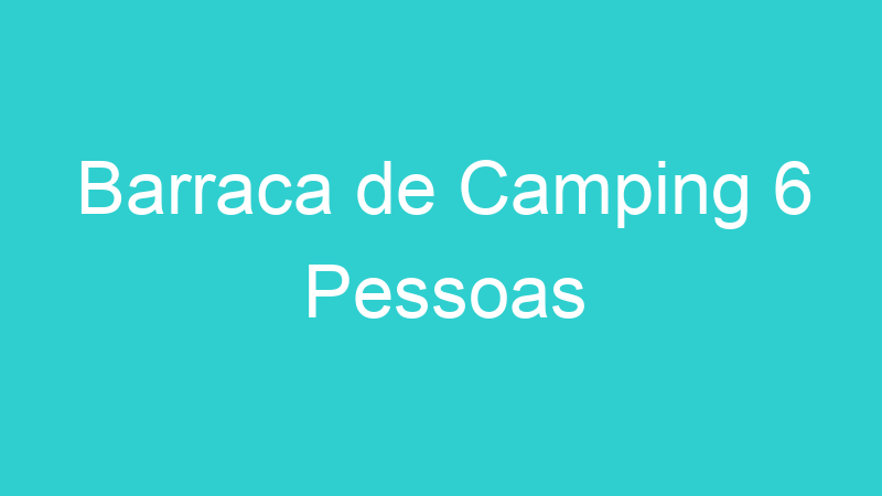 Barraca de Camping 6 Pessoas
