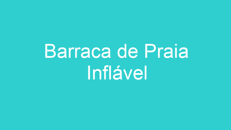 Barraca de Praia Inflável