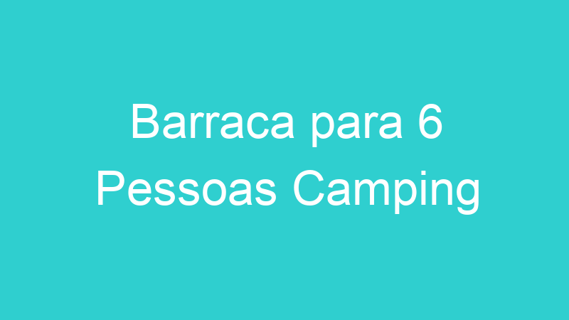 Barraca para 6 Pessoas Camping