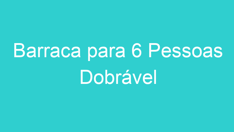 Barraca para 6 Pessoas Dobrável
