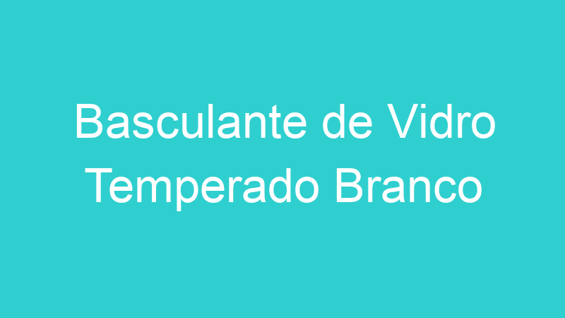 Basculante de Vidro Temperado Branco
