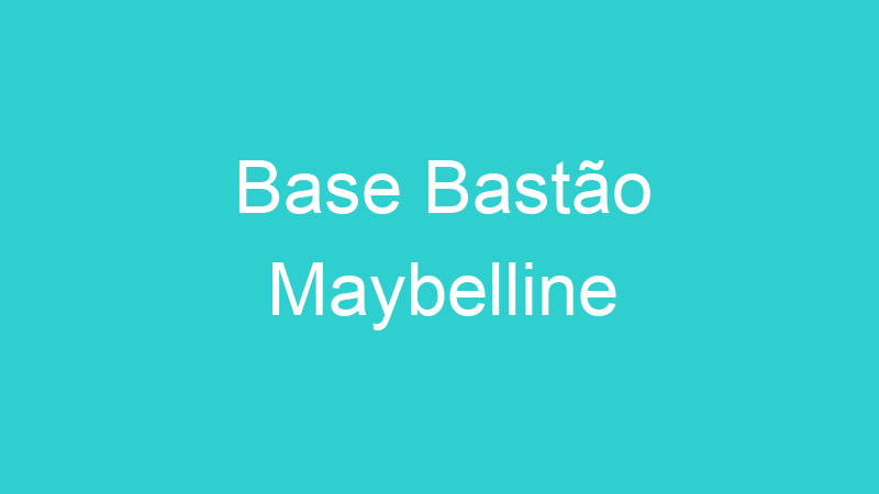 Base Bastão Maybelline