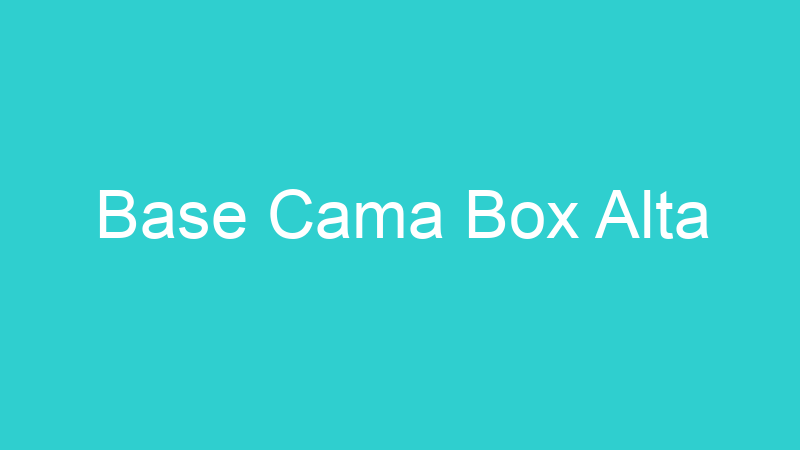 Base Cama Box Alta