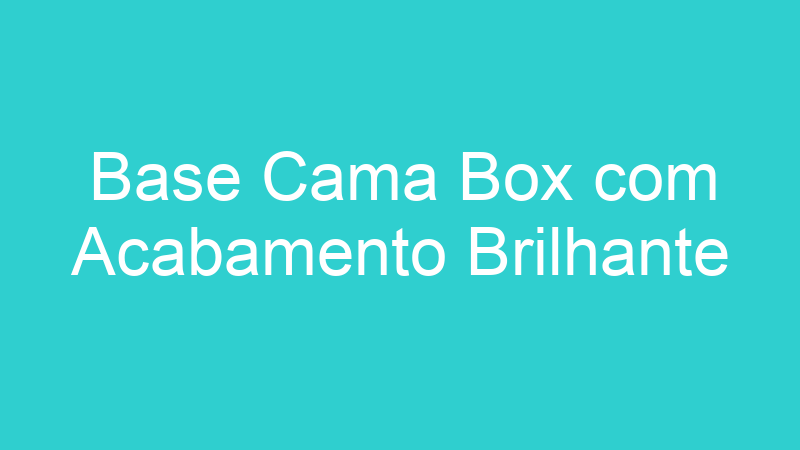Base Cama Box com Acabamento Brilhante