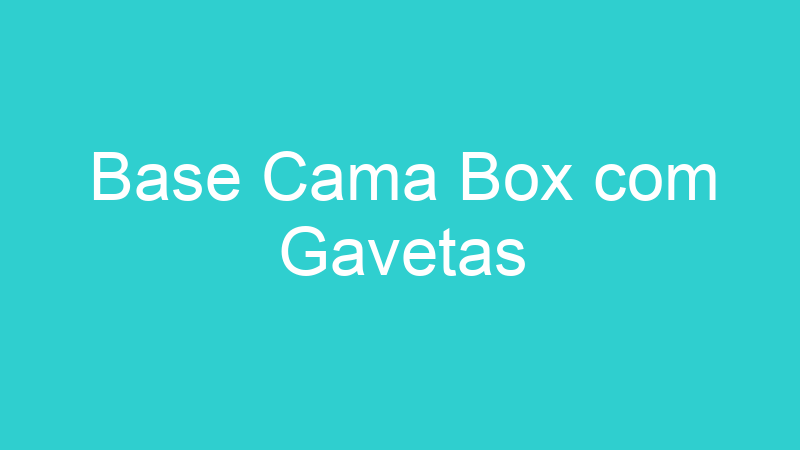 Base Cama Box com Gavetas