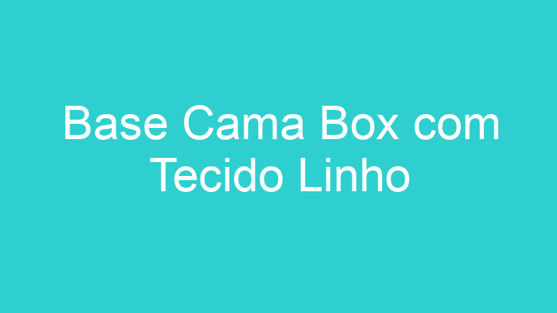 Base Cama Box com Tecido Linho