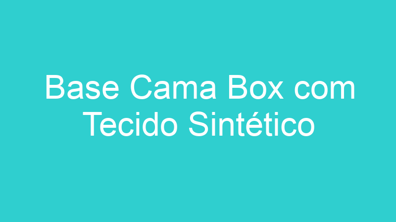 Base Cama Box com Tecido Sintético