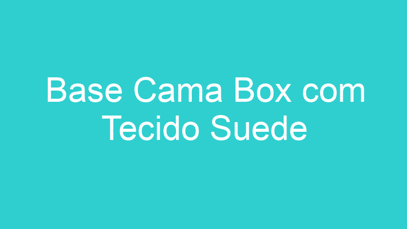 Base Cama Box com Tecido Suede