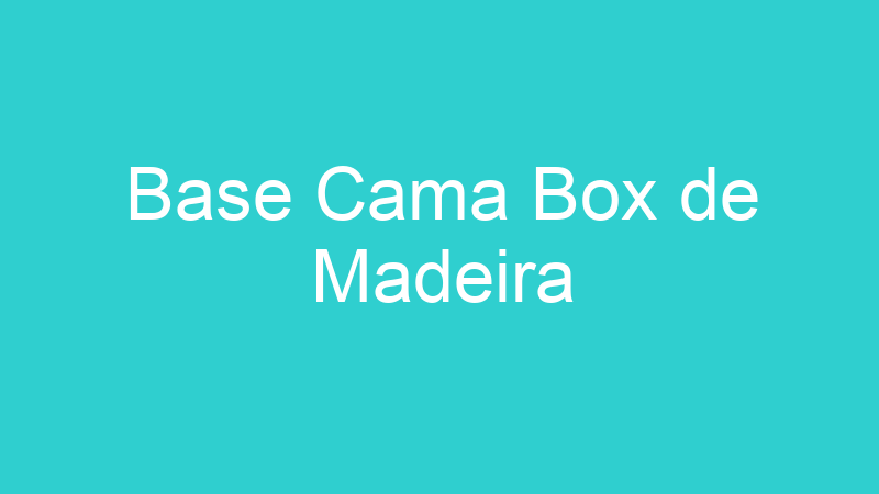 Base Cama Box de Madeira