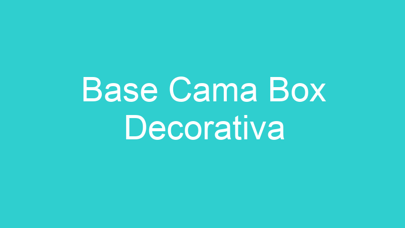 Base Cama Box Decorativa