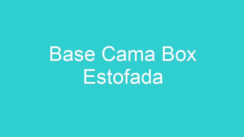 Base Cama Box Estofada