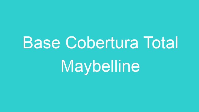 Base Cobertura Total Maybelline