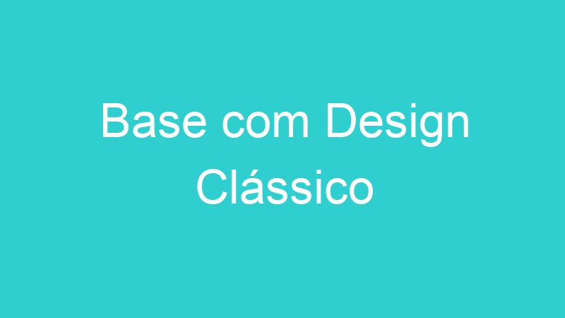 Base com Design Clássico