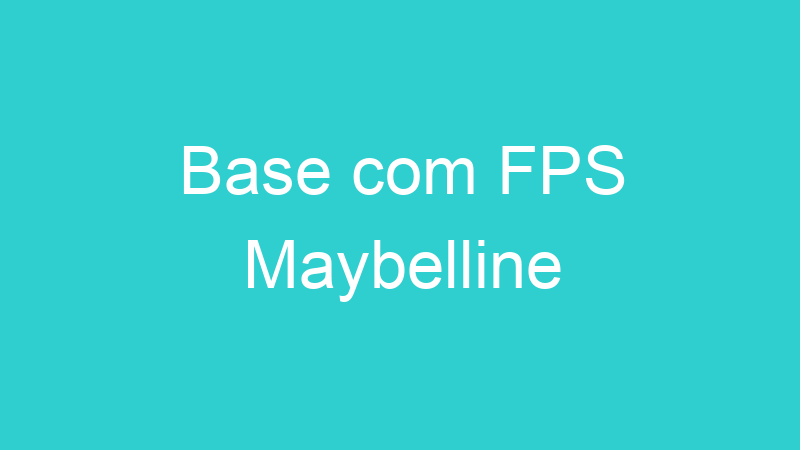 Base com FPS Maybelline