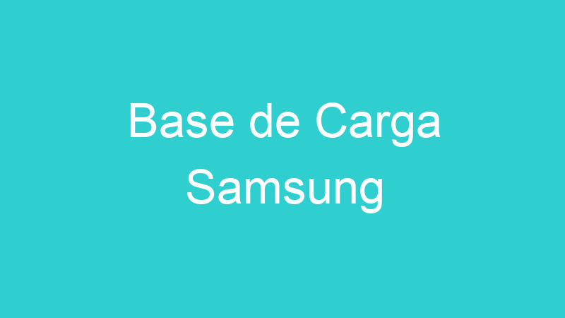 Base de Carga Samsung