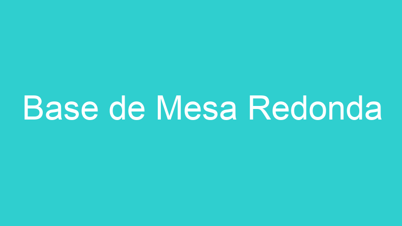 Base de Mesa Redonda