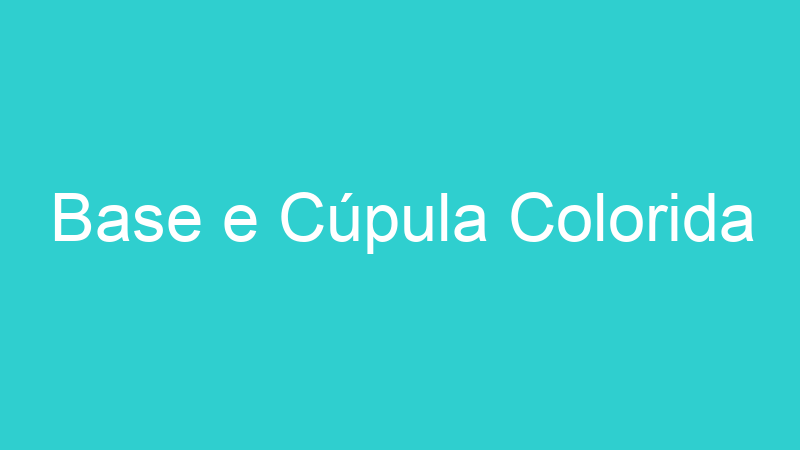 Base e Cúpula Colorida