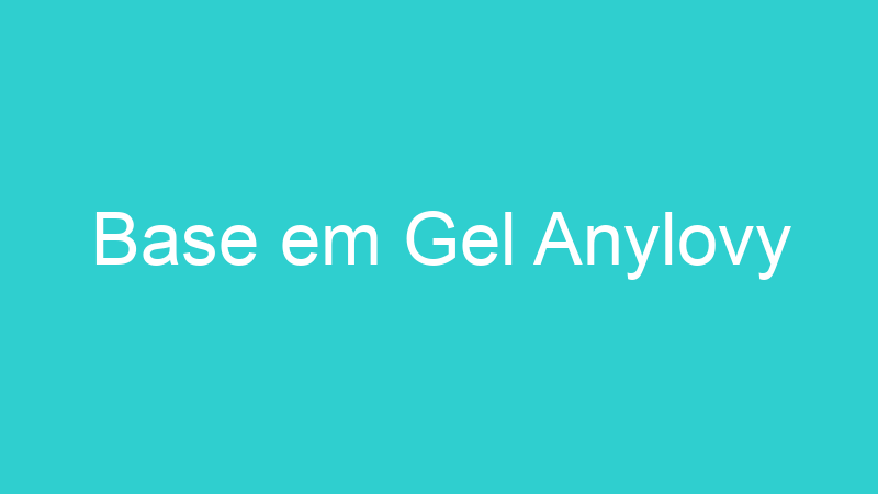 Base em Gel Anylovy
