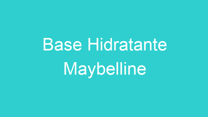 Base Hidratante Maybelline