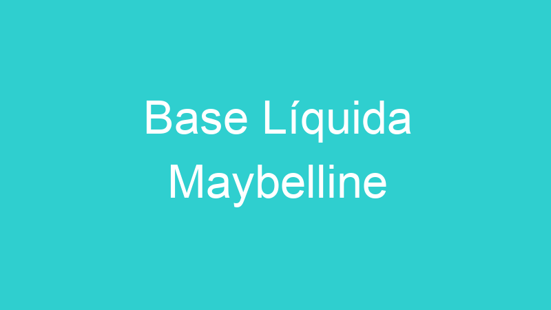 Base Líquida Maybelline