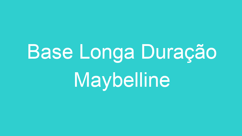 Base Longa Duração Maybelline