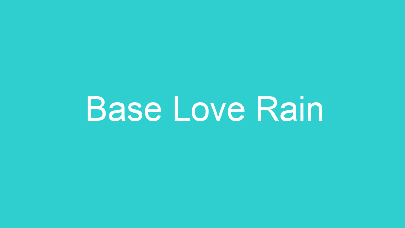 Base Love Rain