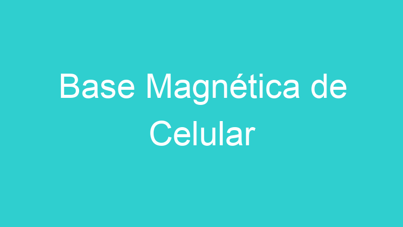 Base Magnética de Celular