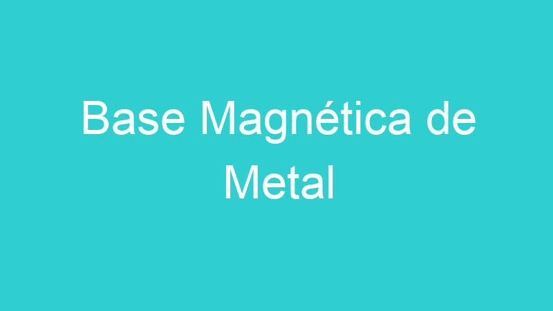 Base Magnética de Metal