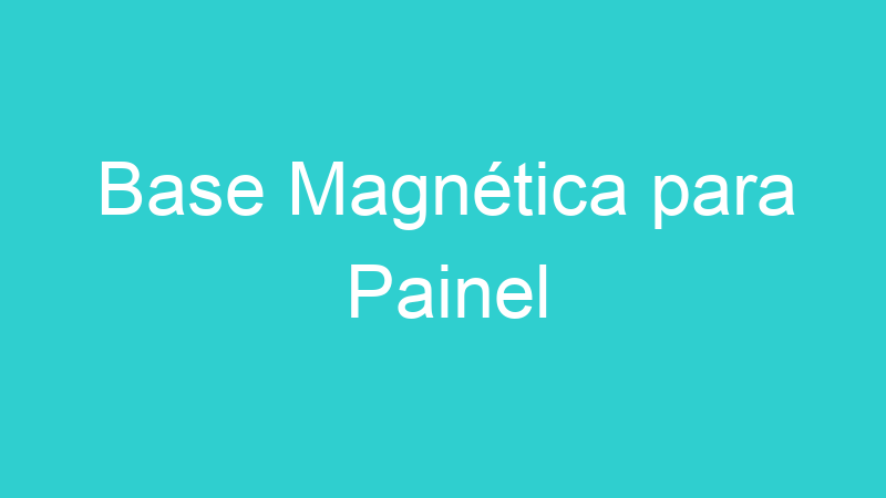 Base Magnética para Painel