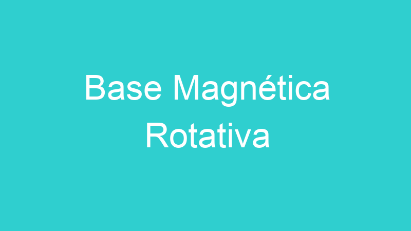 Base Magnética Rotativa