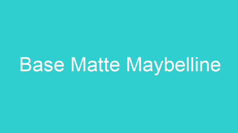 Base Matte Maybelline