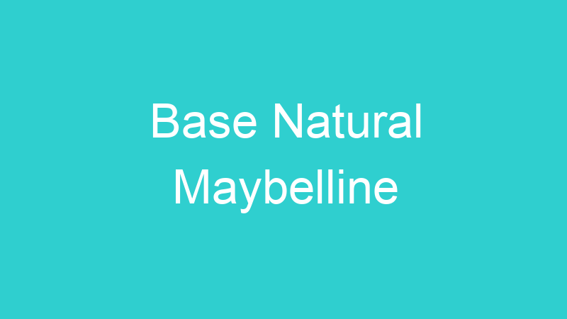 Base Natural Maybelline