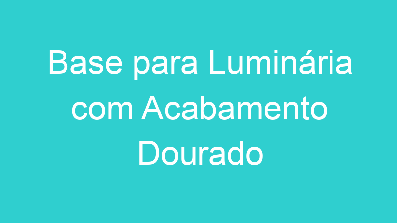 Base para Luminária com Acabamento Dourado