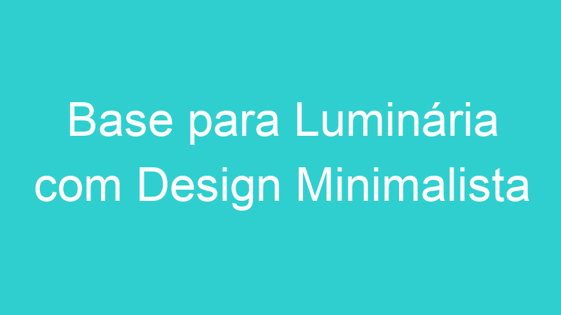 Base para Luminária com Design Minimalista