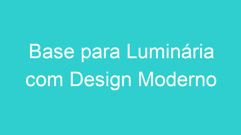 Base para Luminária com Design Moderno