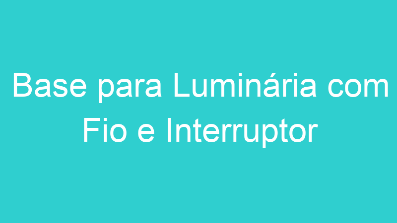 Base para Luminária com Fio e Interruptor