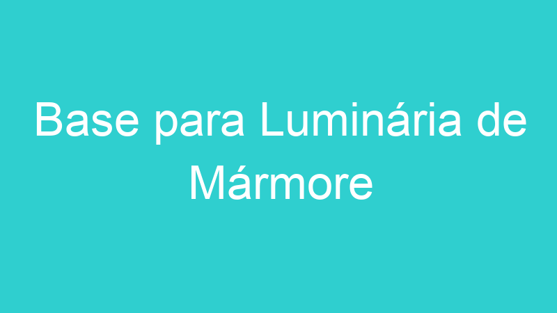 Base para Luminária de Mármore