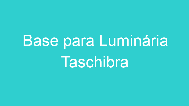 Base para Luminária Taschibra