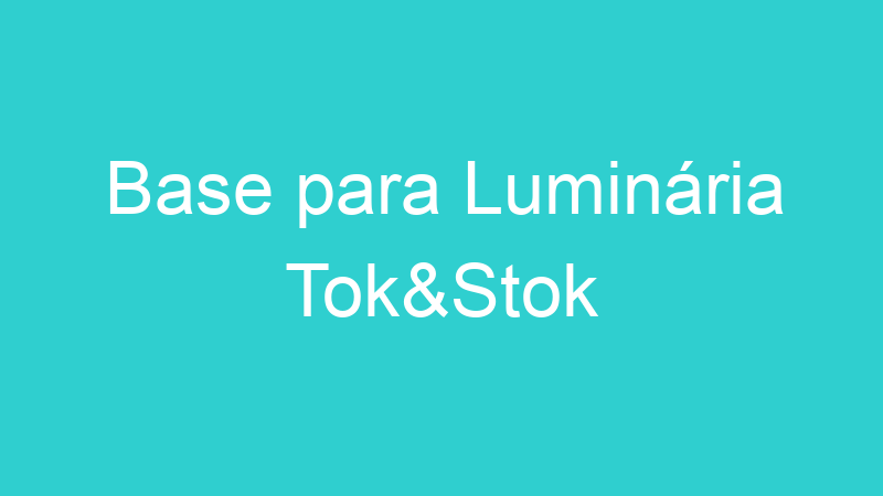 Base para Luminária Tok&Stok
