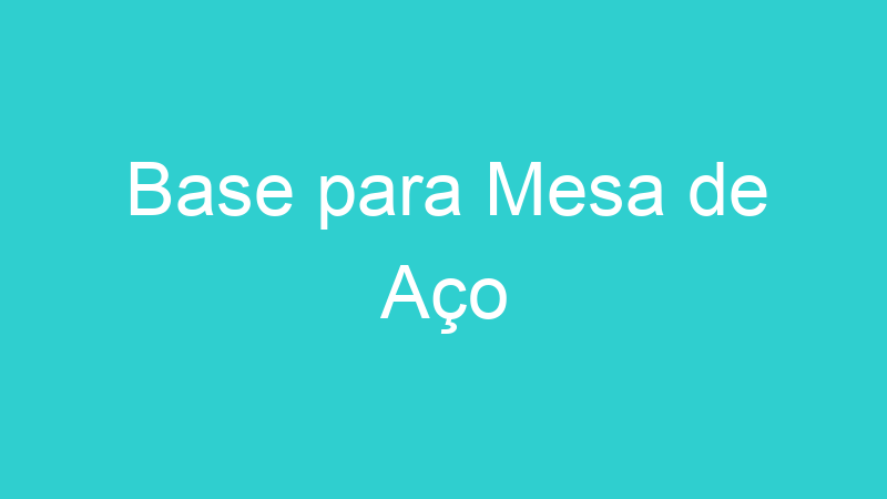 Base para Mesa de Aço