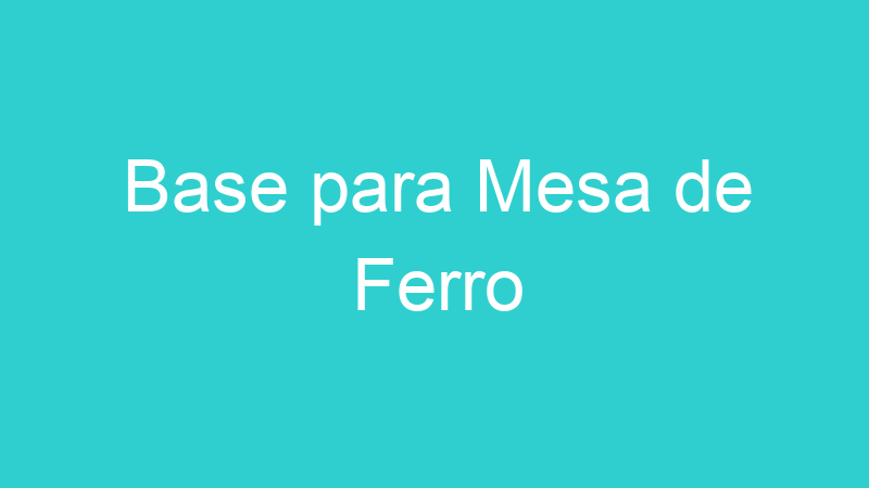 Base para Mesa de Ferro