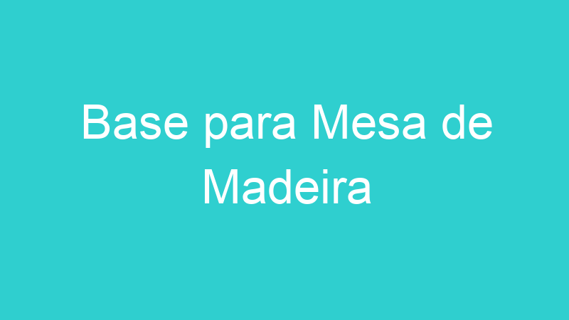 Base para Mesa de Madeira