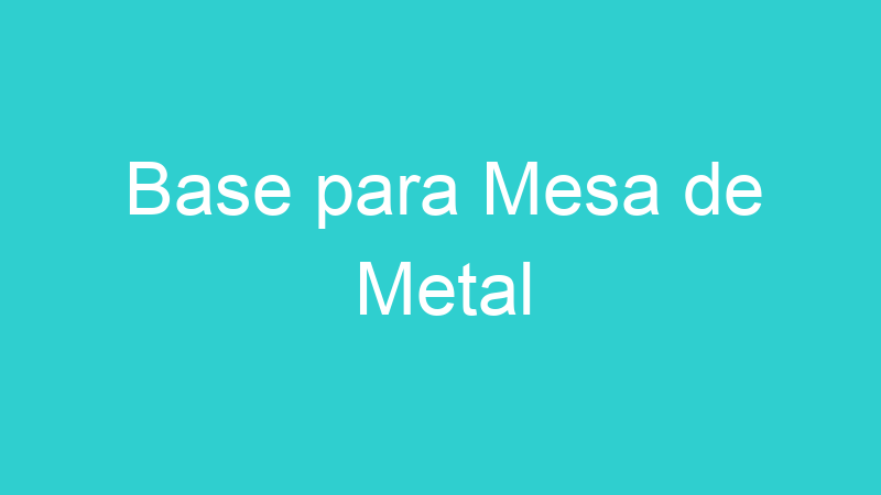 Base para Mesa de Metal