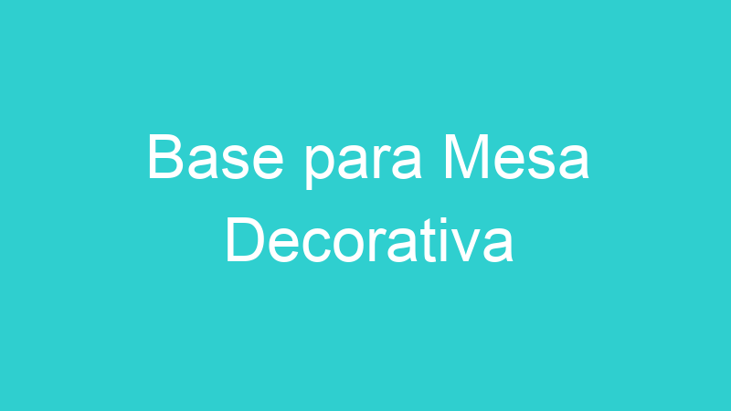 Base para Mesa Decorativa