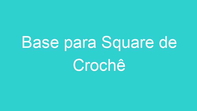 Base para Square de Crochê